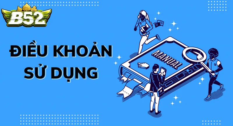 Tổng Quan Điều Khoản Sử Dụng B52club