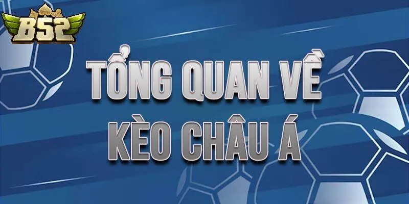Kèo Châu Á B52club Là Gì?