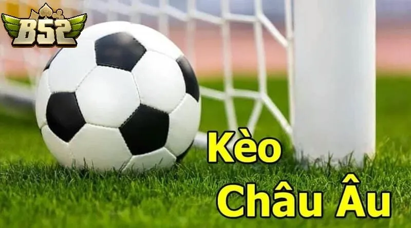 Điểm Nổi Bật Của Kèo Châu Âu B52club